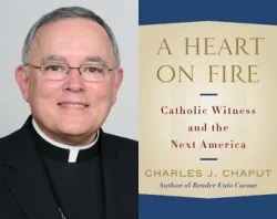 Archbishop Charles J. Chaput. "A Heart on Fire, Catholic Witness and the Next America."?w=200&h=150