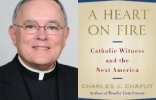 Archbishop Charles J. Chaput. "A Heart on Fire, Catholic Witness and the Next America." 