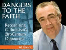 Dangers to the Faith, Recognizing Catholicism's 21st-Century Opponents by Al Kresta. Courtesy of Our Sunday Visitor.
