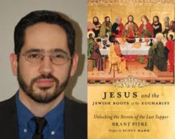 Dr. Brant Pitre and his new book "Jesus and The Jewish Roots of the Eucharist"?w=200&h=150