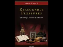 "Reasonable Pleasures: The Strange Coherences of Catholicism" by Fr. James Schall. Courtesy of Ignatius Press. 