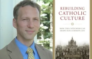 \Ryan Topping, author of Rebuilding Catholic Culture.   Sophia Institute Press.