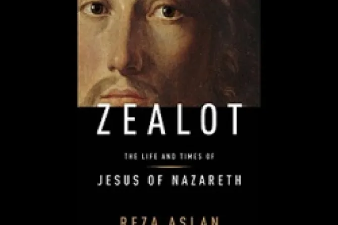 Zealot The Life and Times of Jesus of Nazareth by Reza Aslan CNA US Catholic News 8 9 13