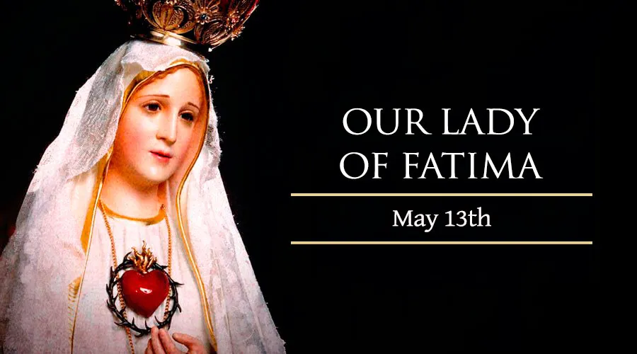 Our Lady of FatimaFeast day: May 13