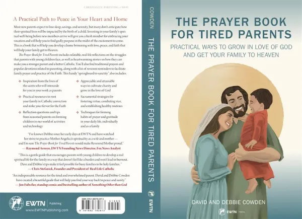 “The Prayer Book for Tired Parents: Practical Ways to Grow in Love of God and Get Your Family to Heaven” by Debbie and David Cowden. Credit: EWTN Publishing