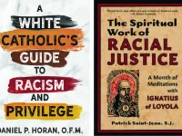 "A White Catholic’s Guide to Racism and Privilege" by Father Daniel P. Horan, O.F.M., and "The Spiritual Work of Racial Justice" by Patrick Saint-Jean, S.J.
