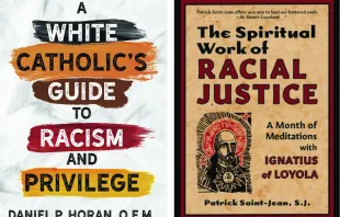 "A White Catholic’s Guide to Racism and Privilege" by Father Daniel P. Horan, O.F.M., and "The Spiritual Work of Racial Justice" by Patrick Saint-Jean, S.J. Ave Maria Press / Anamchara Books