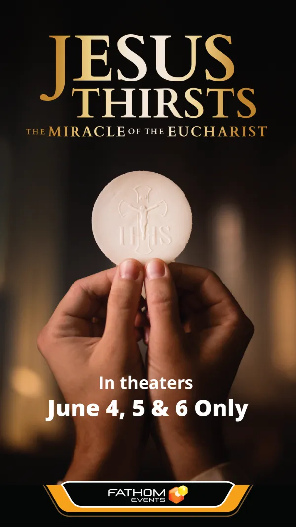Jesus Thirsts: The Miracle of the Eucharist will be shown in theaters June 4-6. Jesus Thirsts: The Miracle of the Eucharist