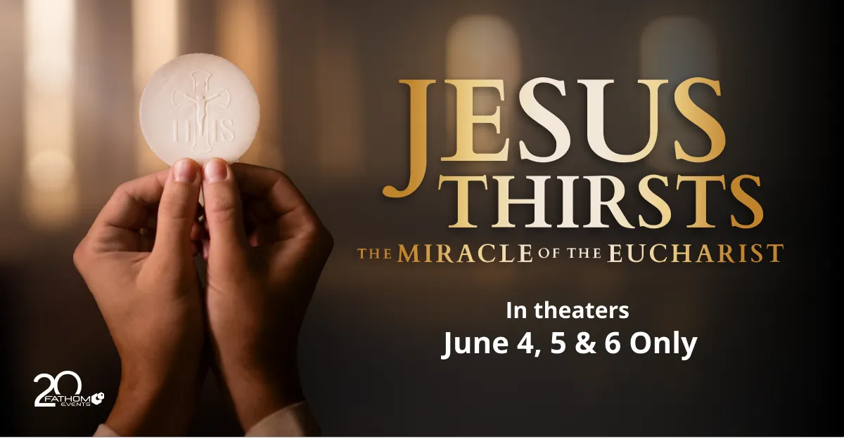 Jesus Thirsts: The Miracle of the Eucharist will be shown in theaters June 4, 5, and 6, 2024.?w=200&h=150