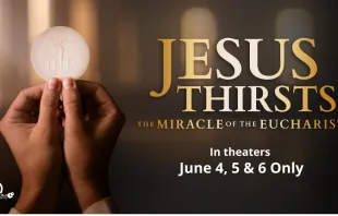 Jesus Thirsts: The Miracle of the Eucharist will be shown in theaters June 4, 5, and 6, 2024. Credit: Jesus Thirsts: The Miracle of the Eucharist